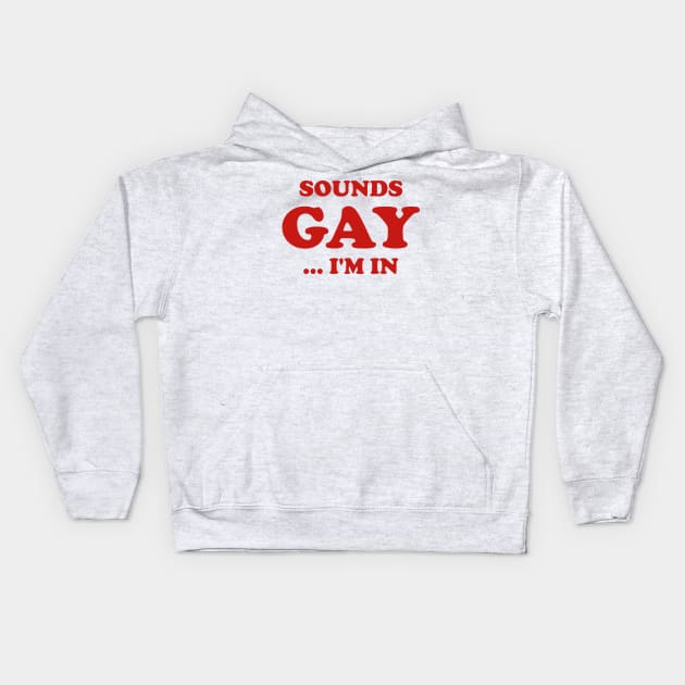 Funny Sounds Gay I'm In Joke Humor Sarcastic Aesthetic Kids Hoodie by dewinpal